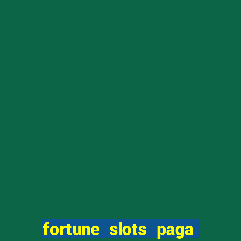 fortune slots paga de verdade