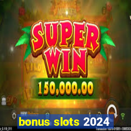 bonus slots 2024