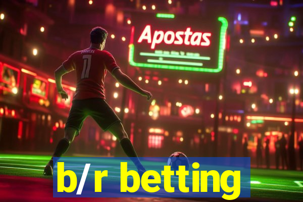 b/r betting