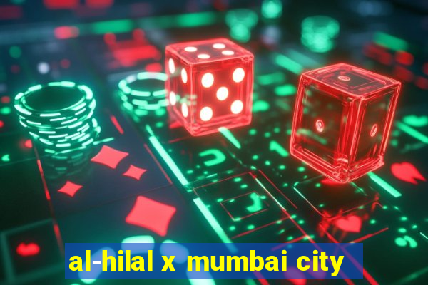 al-hilal x mumbai city