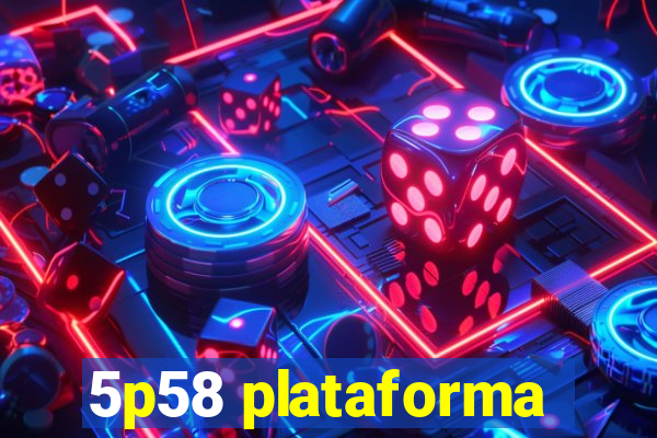 5p58 plataforma