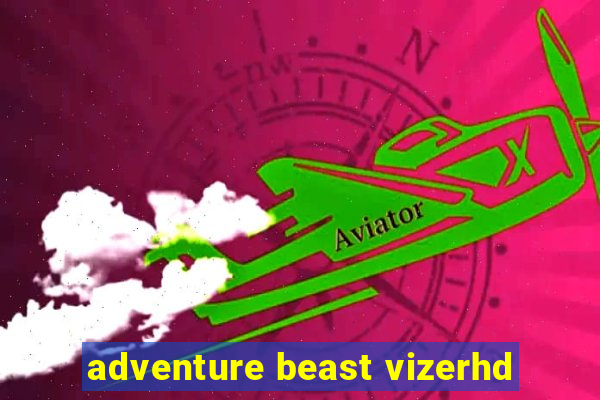 adventure beast vizerhd