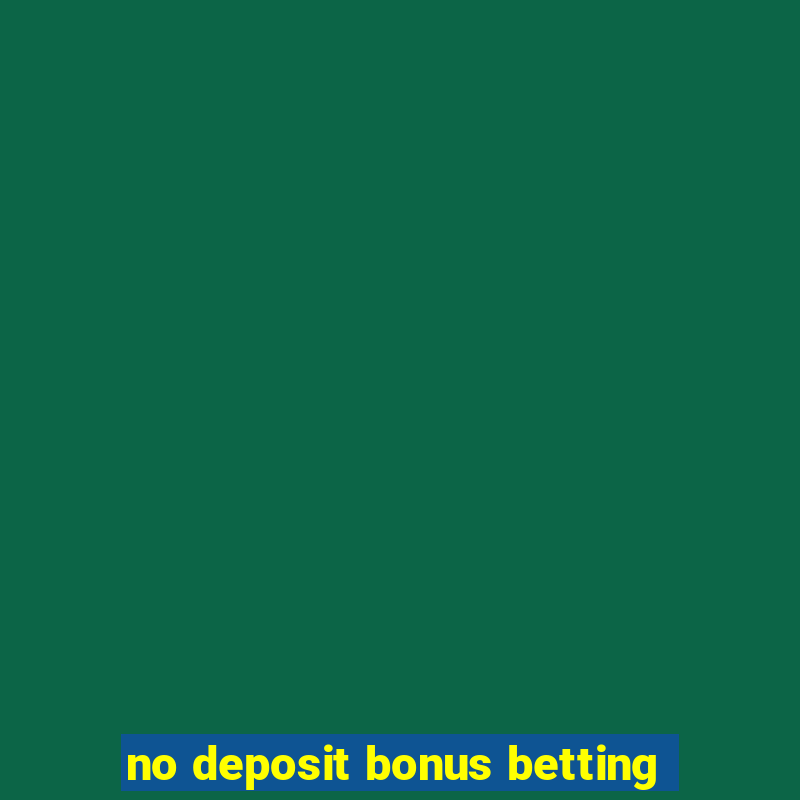 no deposit bonus betting