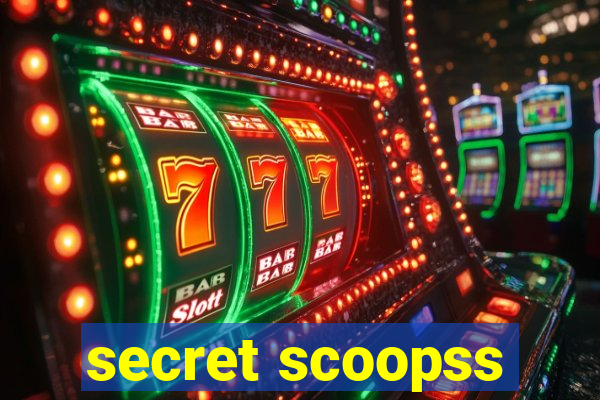 secret scoopss