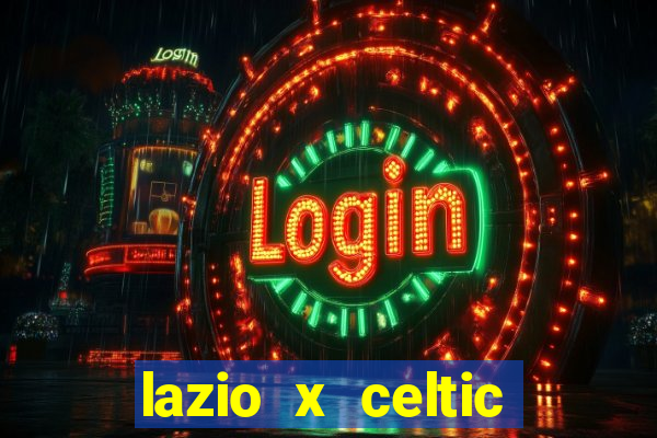 lazio x celtic onde assistir