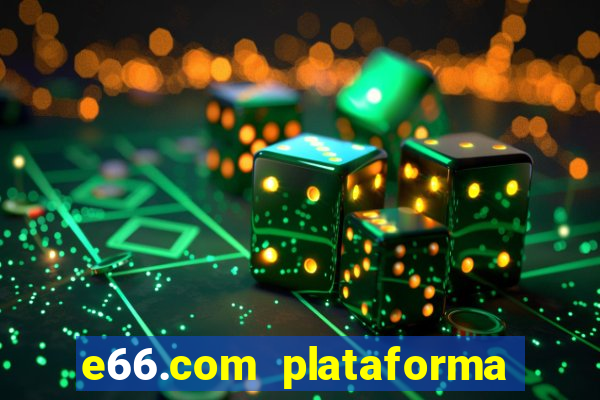 e66.com plataforma de jogos