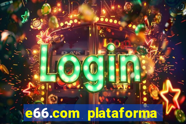 e66.com plataforma de jogos