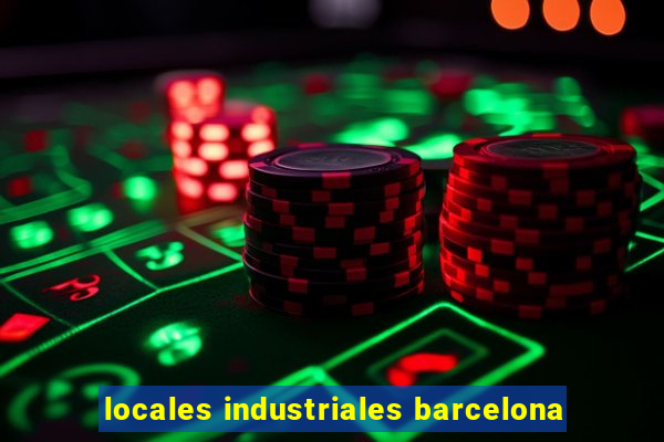 locales industriales barcelona