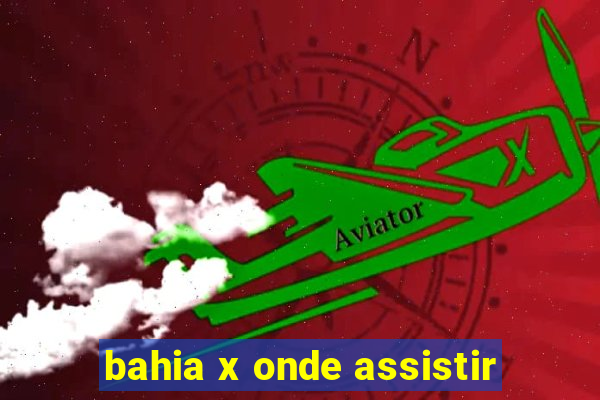 bahia x onde assistir