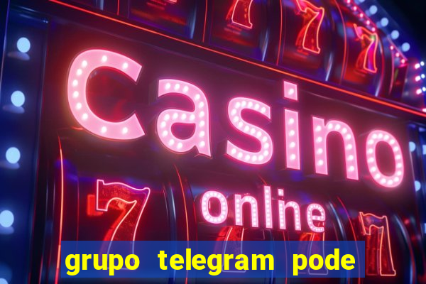 grupo telegram pode tudo +18