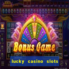 lucky casino slots win cash 777