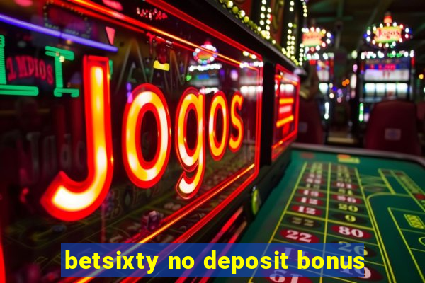 betsixty no deposit bonus