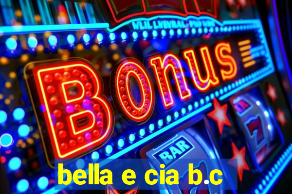 bella e cia b.c