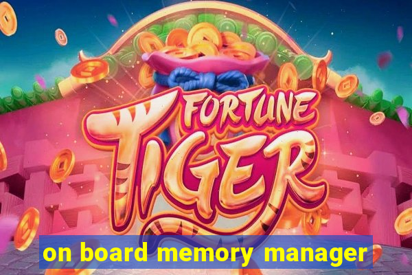 on board memory manager