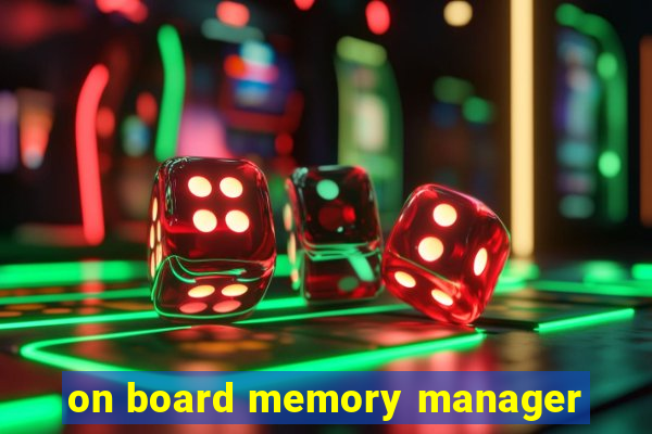 on board memory manager