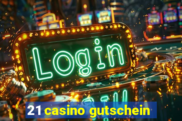 21 casino gutschein