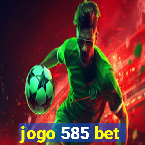 jogo 585 bet