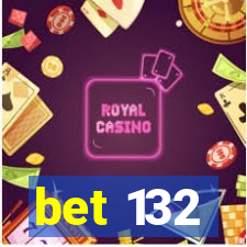 bet 132