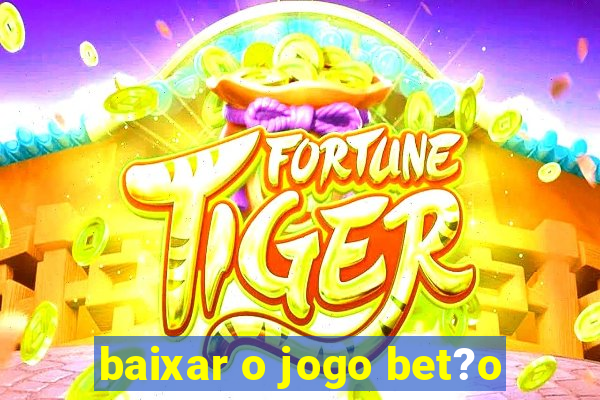 baixar o jogo bet?o