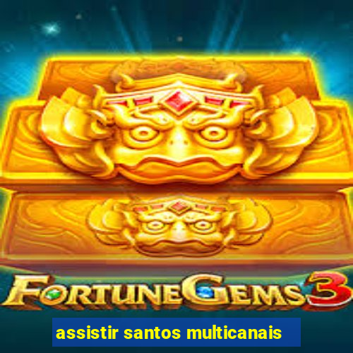 assistir santos multicanais