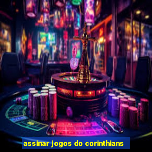 assinar jogos do corinthians