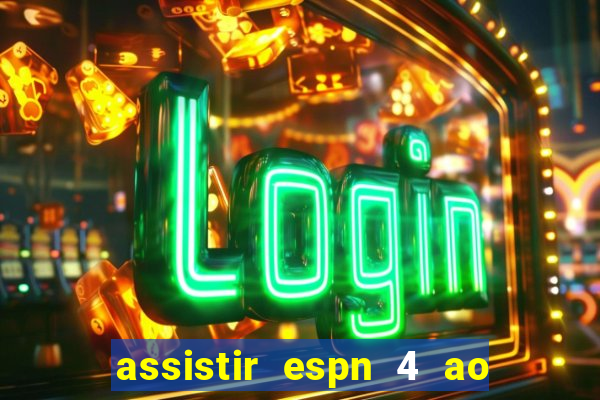 assistir espn 4 ao vivo gr谩tis