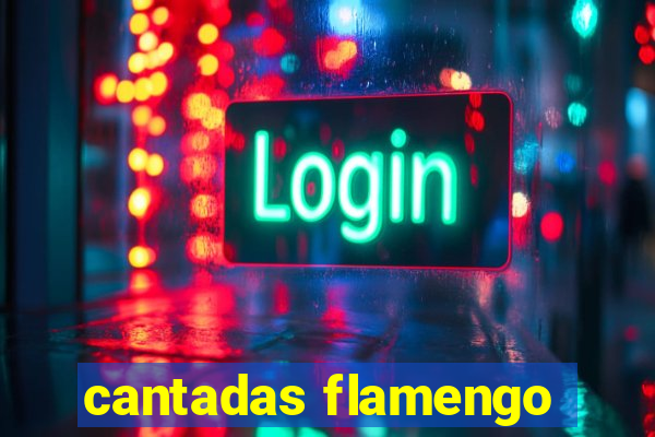 cantadas flamengo