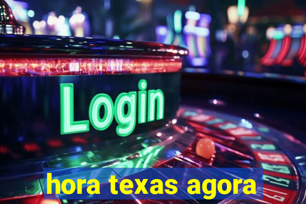 hora texas agora