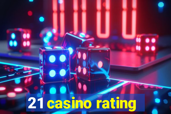 21 casino rating