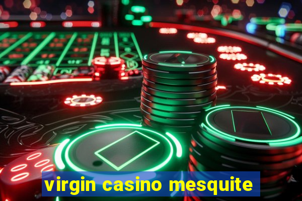 virgin casino mesquite