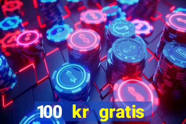 100 kr gratis casino 2018