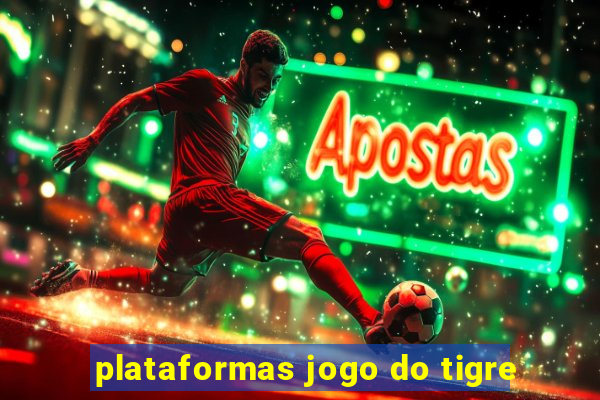 plataformas jogo do tigre