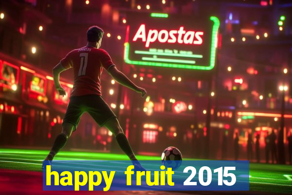 happy fruit 2015