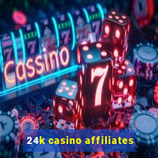 24k casino affiliates