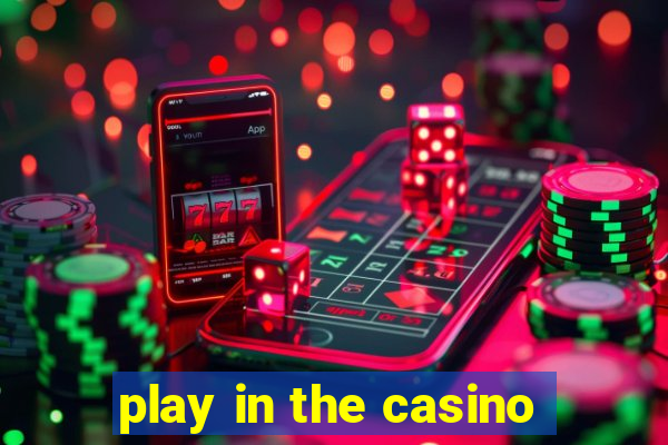 play in the casino