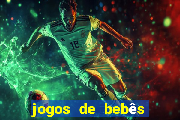 jogos de bebês para cuidar