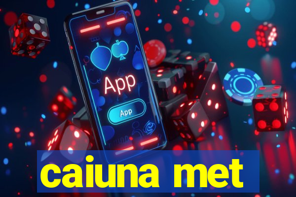 caiuna met