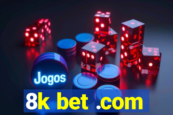 8k bet .com