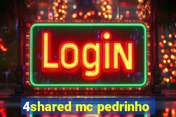 4shared mc pedrinho