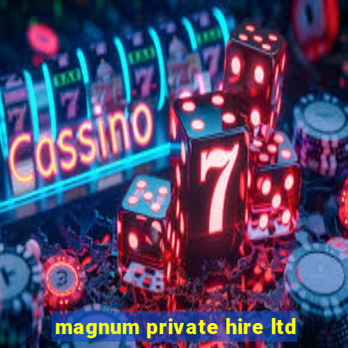 magnum private hire ltd