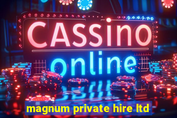 magnum private hire ltd