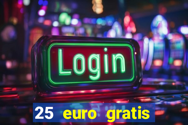 25 euro gratis ohne einzahlung casino