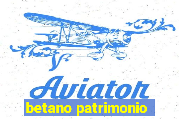 betano patrimonio