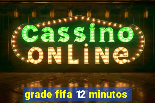 grade fifa 12 minutos