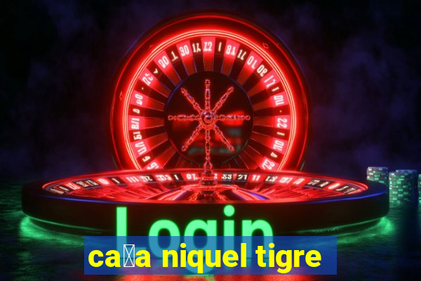 ca莽a niquel tigre