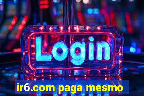 ir6.com paga mesmo