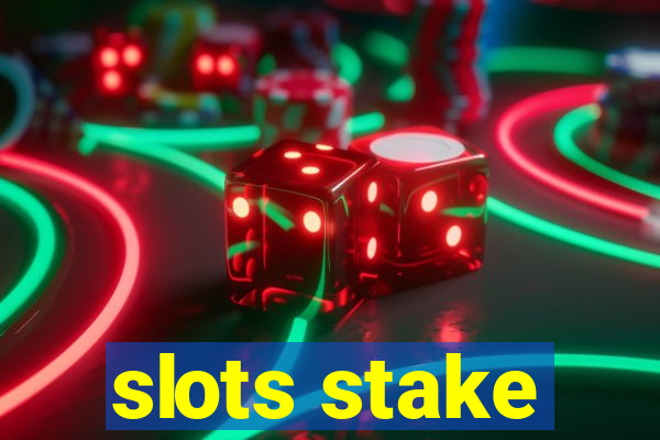 slots stake