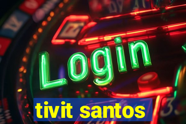 tivit santos