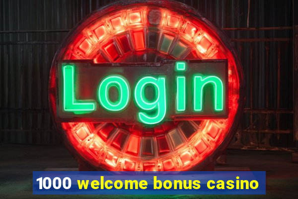 1000 welcome bonus casino