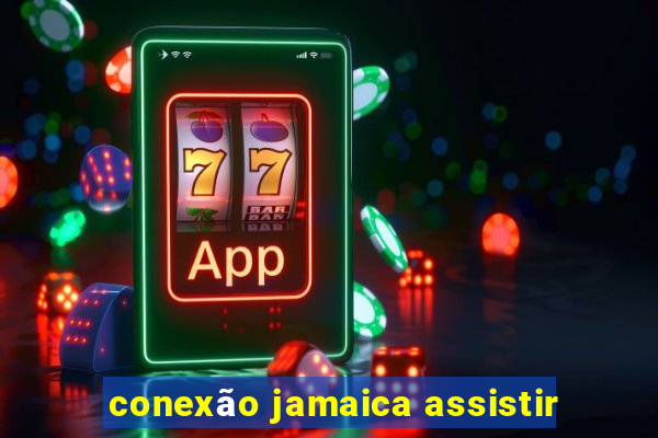 conexão jamaica assistir